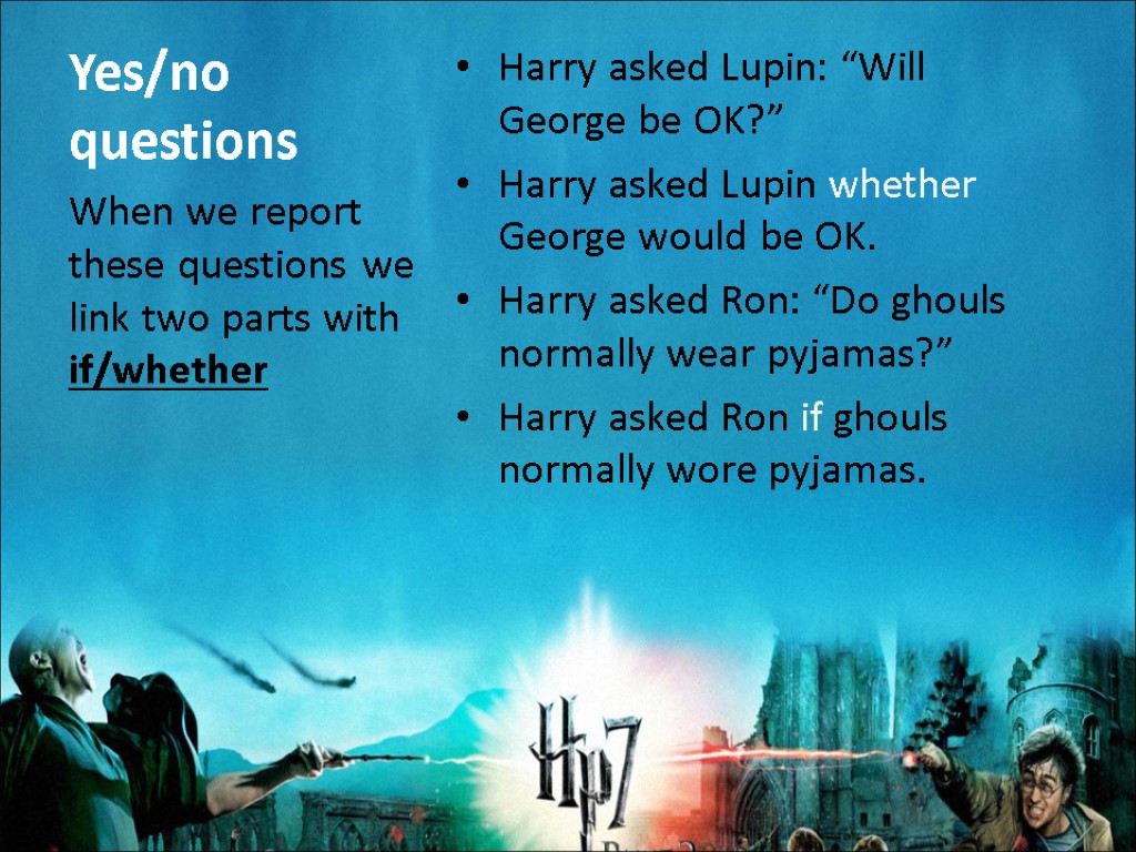 Yes/no questions Harry asked Lupin: “Will George be OK?” Harry asked Lupin whether George
